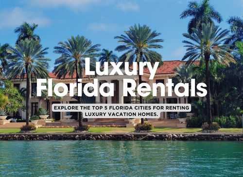 Top 5 Florida Cities to Rent a Luxury House for Your Next Getaway