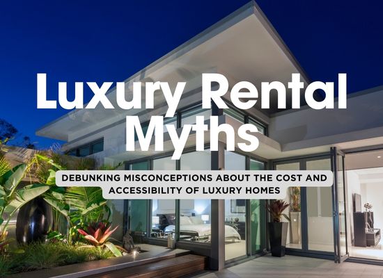 5 Myths About the Cost of Luxury Home Rentals